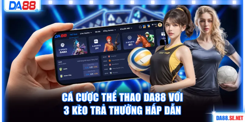 Cá cược thể thao DA88 với 3 kèo trả thưởng hấp dẫn