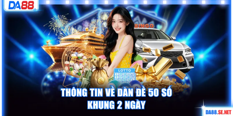 Thông tin về dàn đề 50 số khung 2 ngày