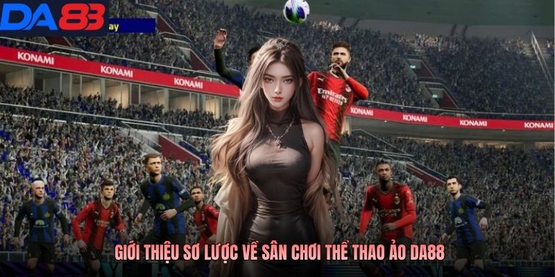 Giới thiệu sơ lược về sân chơi thể thao ảo DA88