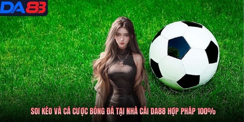 Soi kèo và cá cược bóng đá tại nhà cái DA88 hợp pháp 100%